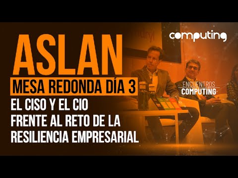 ASLAN, El CISO y el CIO frente al reto de la resiliencia empresarial