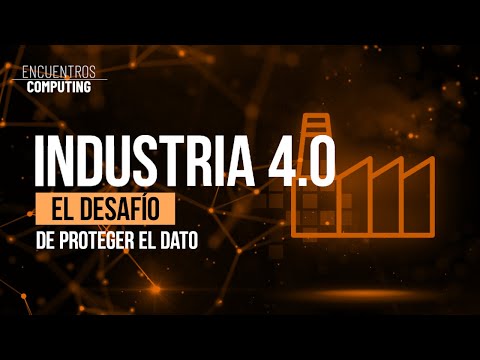 INDUSTRIA 4.0: El desafío de proteger el dato